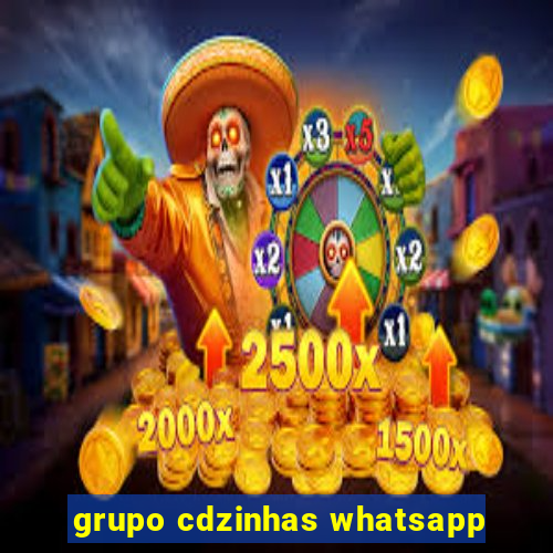 grupo cdzinhas whatsapp